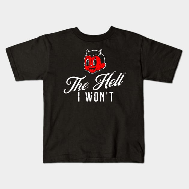 The Hell I Won't Kids T-Shirt by Oolong